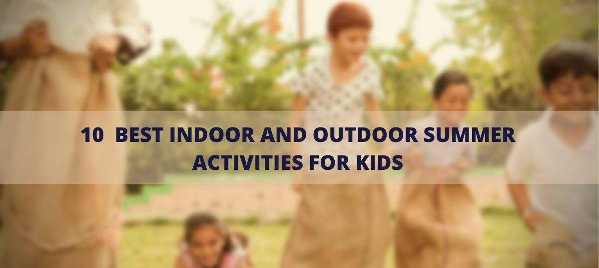 10 Best Indoor and Outdoor Summer Activities for Kids